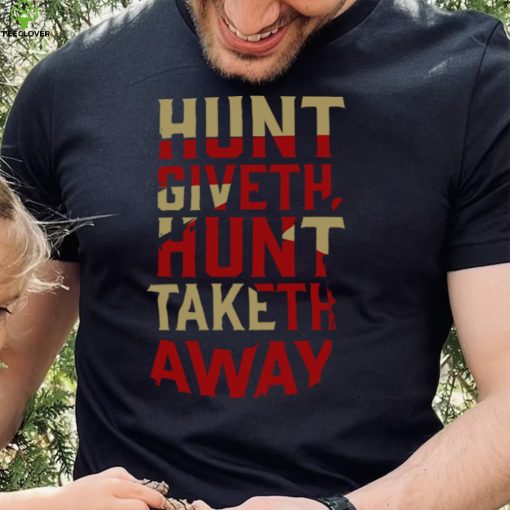 Hunt Giveth Hunt Taketh Away Shirt