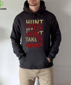 Hunt Giveth Hunt Taketh Away Shirt