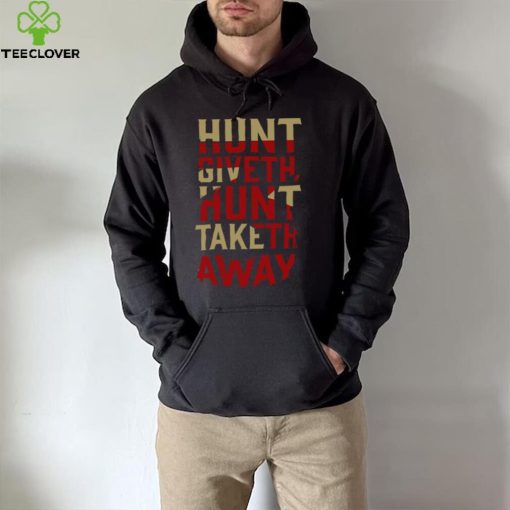 Hunt Giveth Hunt Taketh Away Shirt