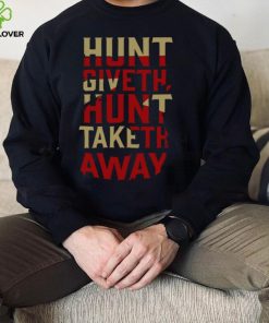 Hunt Giveth Hunt Taketh Away Shirt