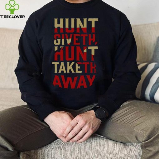 Hunt Giveth Hunt Taketh Away Shirt