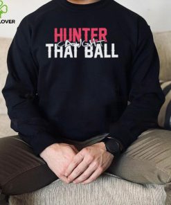 Hunter Caught That Ball Shirt