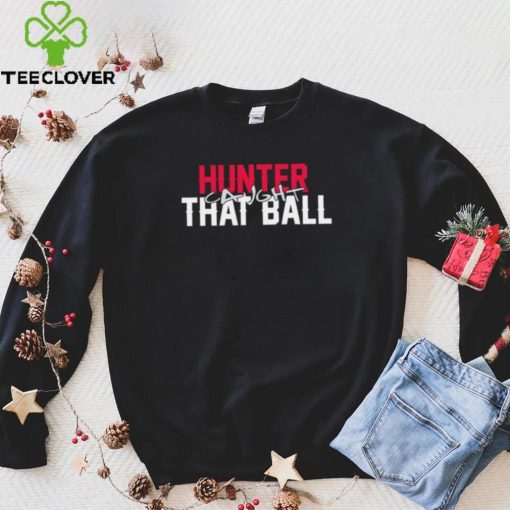 Hunter caught that ball hoodie, sweater, longsleeve, shirt v-neck, t-shirt