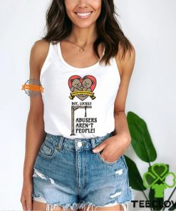 Hurting People Is Wrong But, Luckily Abusers Aren't People! Shirt