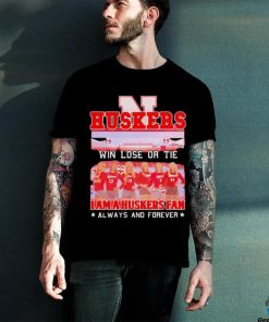 Huskers Win Lose Or Tie I Am A Nebraska Cornhuskers Fan Always And Forever Shirt