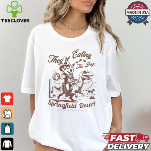 Official They’re Eating The Dogs Springfield Desert Let’s Support The Dogs And Cats Of Springfield Shirt