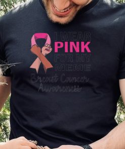 I Wear Pink for My Meme Breast Cancer Awareness Apparel T Shirt2