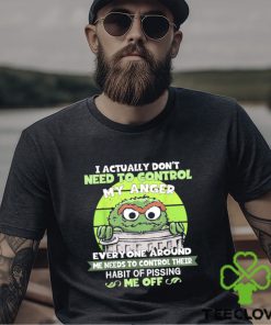 I Actually Don’t Need To Control My Anger Everyone Around Me Needs To Control Their Shirt