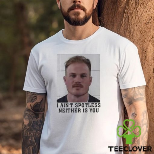 I Aint Spotless Neither Is You Shirt Zach Bryan Mugshot