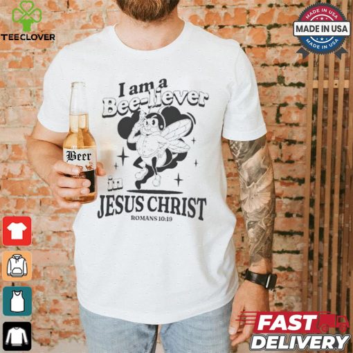 I Am A Bee liever In Jesus Christ Romans 10 19 Bee T shirt