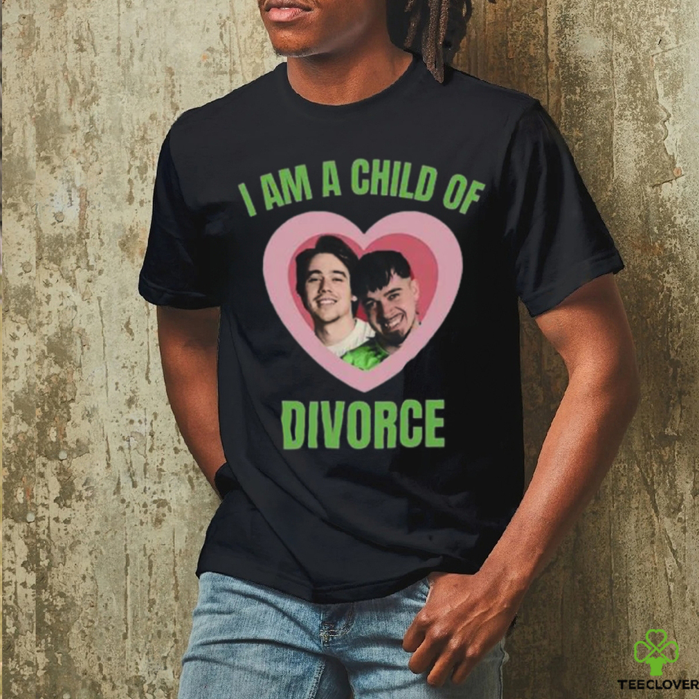 I Am A Child Of Divorce Shirt I Am A Child Of Divorce Shirt