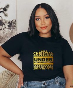 I Am A Christian Under Construction God’s Not Done With Me T Shirt