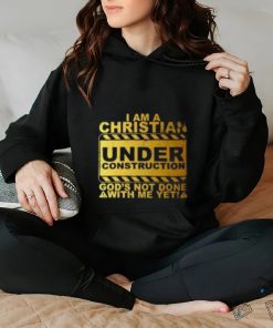 I Am A Christian Under Construction God’s Not Done With Me T Shirt