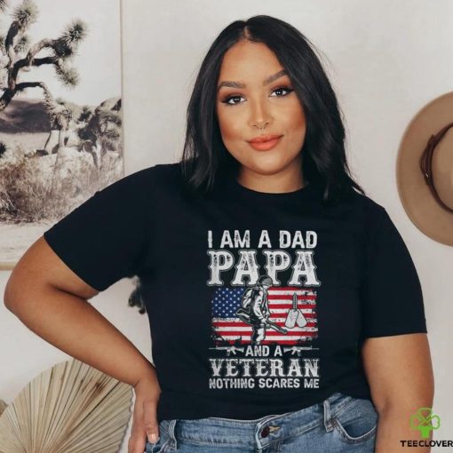 I Am A Dad Papa And A Veteran Nothing Scares Me hoodie, sweater, longsleeve, shirt v-neck, t-shirt