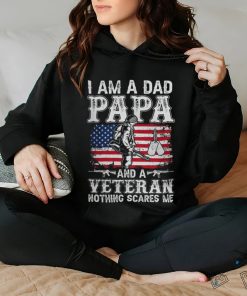 I Am A Dad Papa And A Veteran Nothing Scares Me hoodie, sweater, longsleeve, shirt v-neck, t-shirt