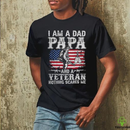 I Am A Dad Papa And A Veteran Nothing Scares Me hoodie, sweater, longsleeve, shirt v-neck, t-shirt