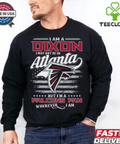 I Am A Dixon I May Not Be In Atlanta Falcons Fan Wherever I Am Shirt