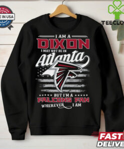 I Am A Dixon I May Not Be In Atlanta Falcons Fan Wherever I Am Shirt