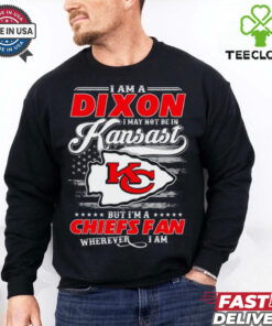 I Am A Dixon I May Not Be In Kansas City Chiefs Fan Wherever I Am Shirt