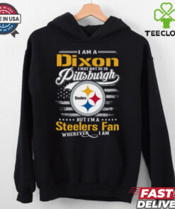 I Am A Dixon I May Not Be In Pittsburgh Steelers Fan Wherever I Am Shirt featuring a fun design expressing loyalty to the Pittsburgh Steelers, no matter the location.