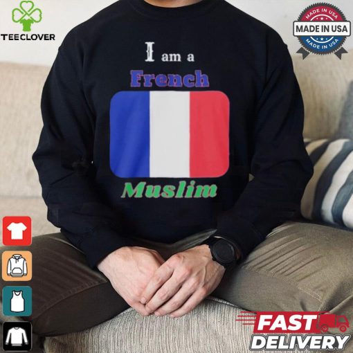 I Am A French Muslim T hoodie, sweater, longsleeve, shirt v-neck, t-shirt