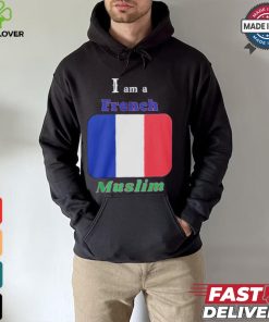 I Am A French Muslim T hoodie, sweater, longsleeve, shirt v-neck, t-shirt