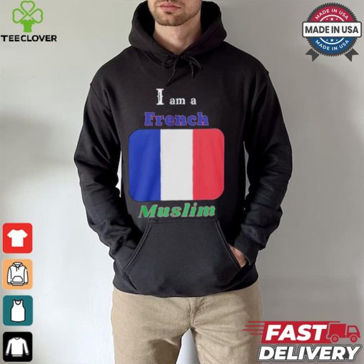 I Am A French Muslim T hoodie, sweater, longsleeve, shirt v-neck, t-shirt