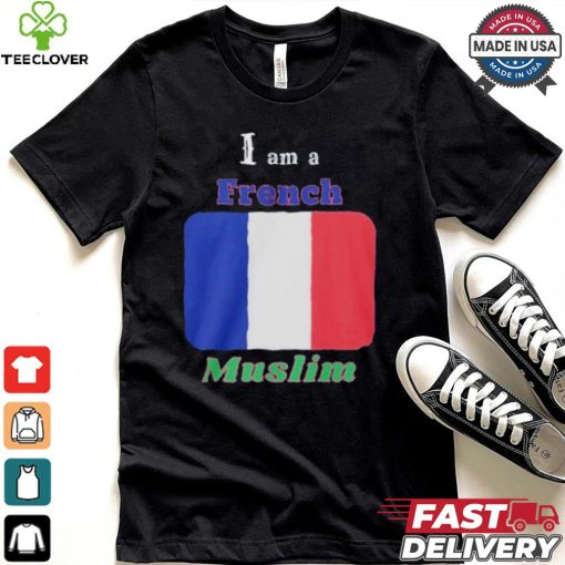 I Am A French Muslim T hoodie, sweater, longsleeve, shirt v-neck, t-shirt