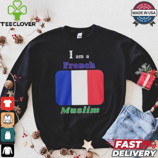 I Am A French Muslim T hoodie, sweater, longsleeve, shirt v-neck, t-shirt