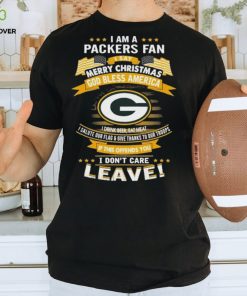 I Am A Green Bay Packers Fan A Say Merry Christmas God Bless America I Don’t Care Leave T Shirt