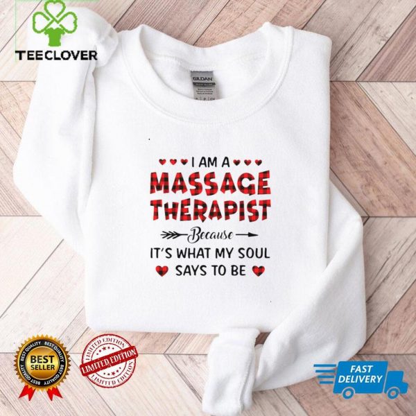 I Am A Massage Therapist Because Its What My Soul Says To Be Shirt
