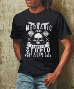 I Am A Mechanic I Can’t Fix Stupid Skull Trucker Car T Shirt