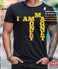 I Am A Money Magnet Shirt