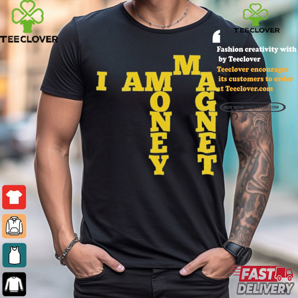 I Am A Money Magnet Shirt I Am A Money Magnet Shirt