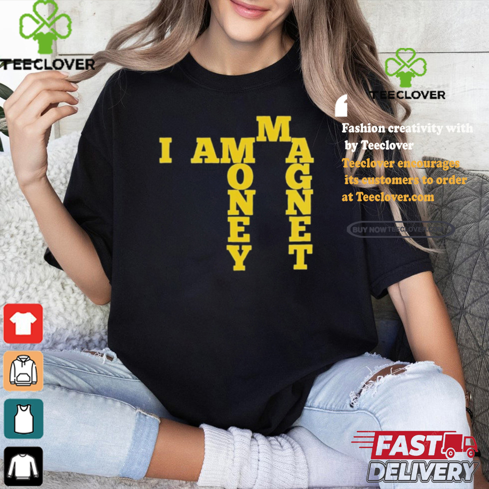 I Am A Money Magnet Shirt I Am A Money Magnet Shirt