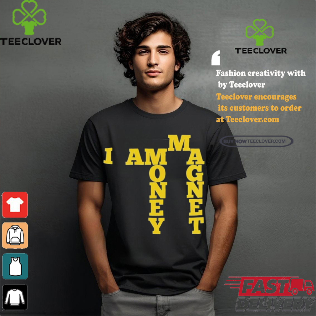 I Am A Money Magnet Shirt I Am A Money Magnet Shirt
