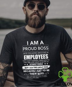 I Am A Proud Boss Of Freaking Awesome Employees Funny Secret Santa Gag Gift For Boss, Manager, Leader on Boss's Day, Christmas Classic T Shirt 1 I Am A Proud Boss Of Freaking Awesome Employees Funny Secret Santa Gag Gift For Boss, Manager, Leader on Boss's Day, Christmas Classic T Shirt