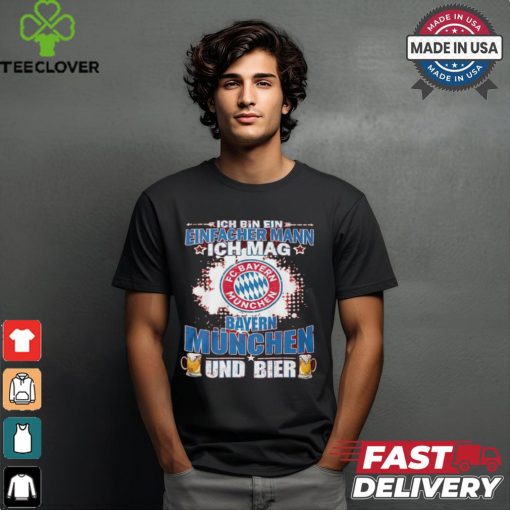 I Am A Simple Man I Like Bayern Munich And Beer T Shirt