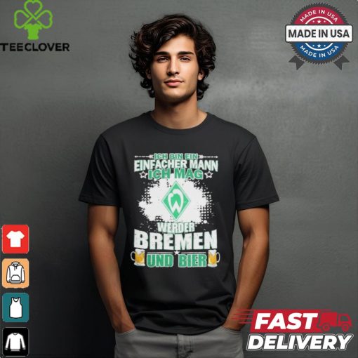 I Am A Simple Man I Like Werder Bremen And Beer T Shirt