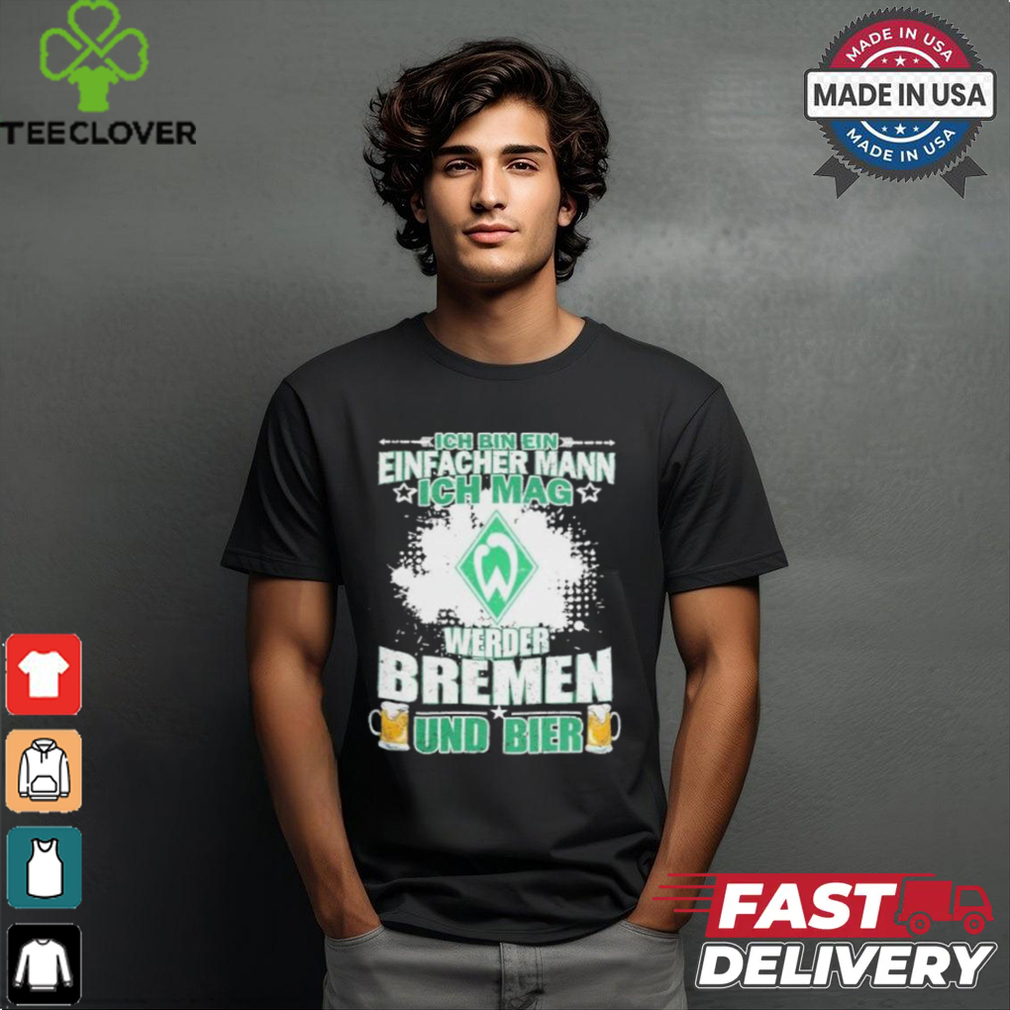 I Am A Simple Man I Like Werder Bremen And Beer T Shirt I Am A Simple Man I Like Werder Bremen And Beer T Shirt