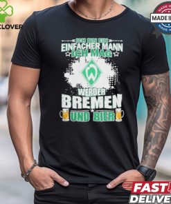 I Am A Simple Man I Like Werder Bremen And Beer T Shirt