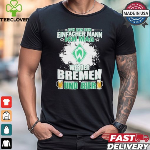 I Am A Simple Man I Like Werder Bremen And Beer T Shirt