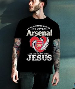 I Am A Simple Woman I Love Arsenal And Believe In Jesus Shirt
