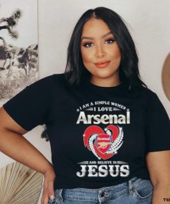 I Am A Simple Woman I Love Arsenal And Believe In Jesus Shirt