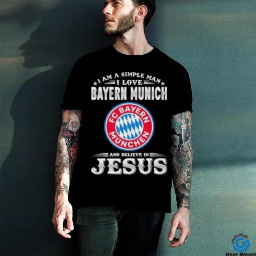 I Am A Simple Woman I Love Bayern Munich And Believe In Jesus Shirt