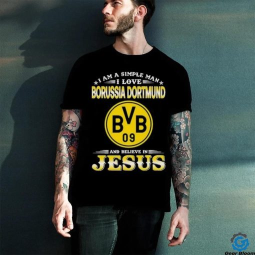 I Am A Simple Woman I Love Borussia Dortmund And Believe In Jesus Shirt