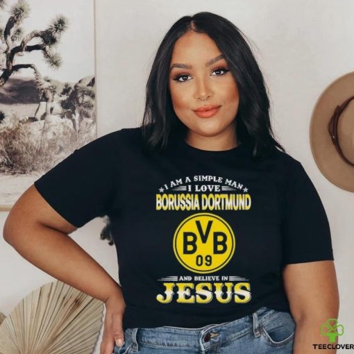 I Am A Simple Woman I Love Borussia Dortmund And Believe In Jesus Shirt