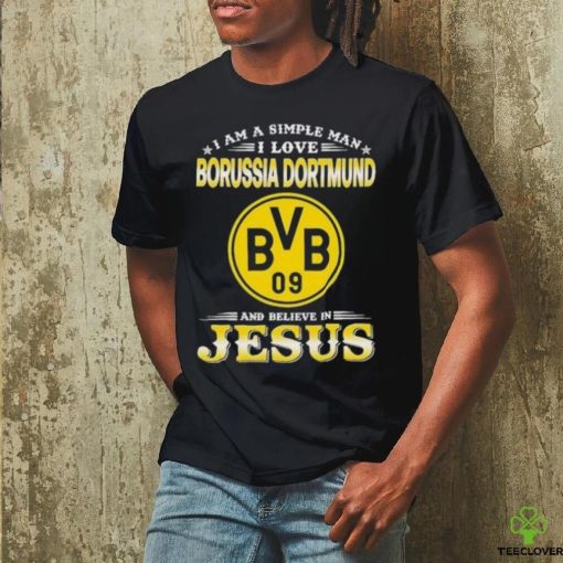 I Am A Simple Woman I Love Borussia Dortmund And Believe In Jesus Shirt