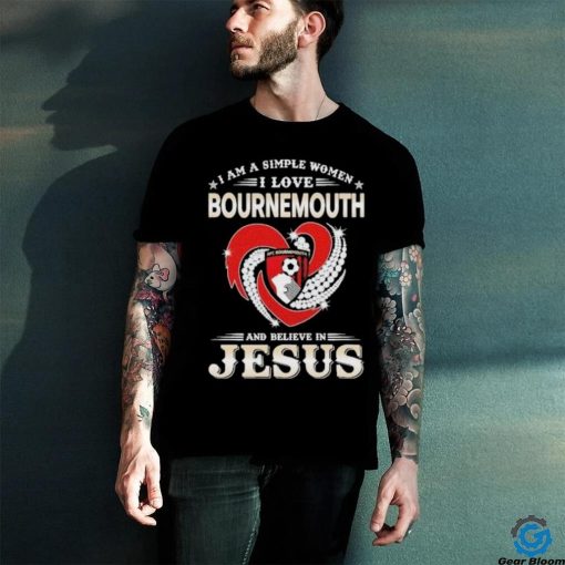 I Am A Simple Woman I Love Bournemouth And Believe In Jesus Shirt