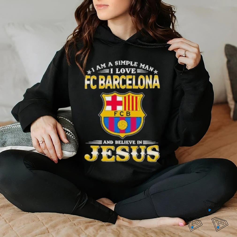I Am A Simple Woman I Love FC Barcelona And Believe In Jesus Shirt I Am A Simple Woman I Love FC Barcelona And Believe In Jesus Shirt